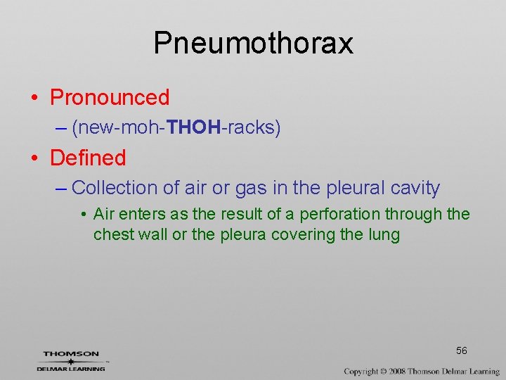 Pneumothorax • Pronounced – (new-moh-THOH-racks) • Defined – Collection of air or gas in