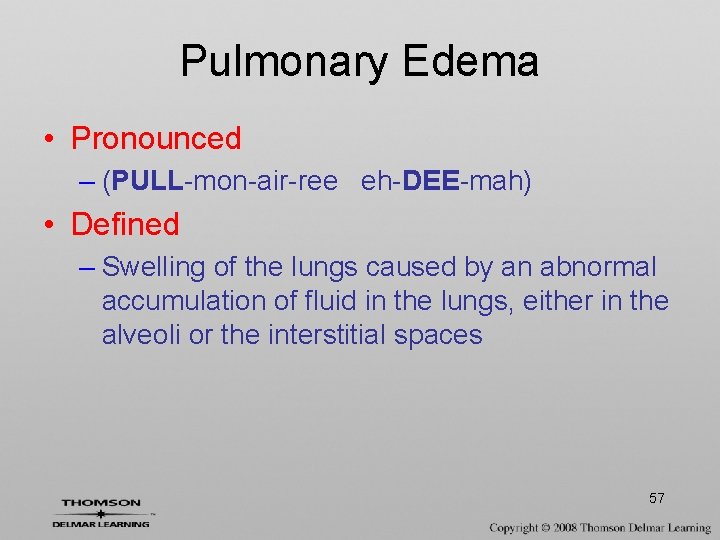 Pulmonary Edema • Pronounced – (PULL-mon-air-ree eh-DEE-mah) • Defined – Swelling of the lungs