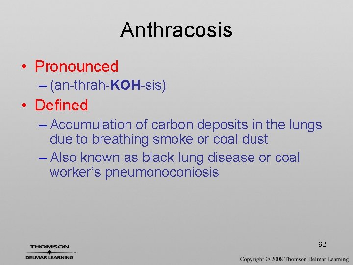Anthracosis • Pronounced – (an-thrah-KOH-sis) • Defined – Accumulation of carbon deposits in the