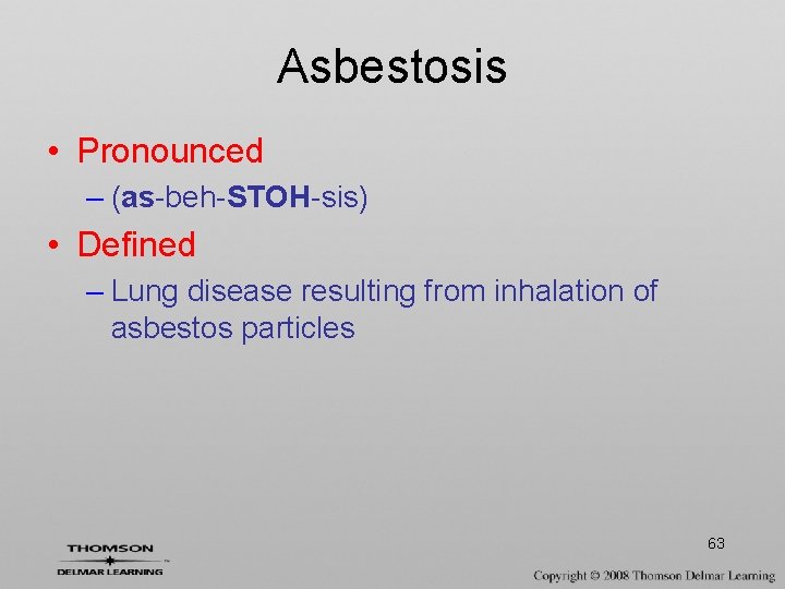 Asbestosis • Pronounced – (as-beh-STOH-sis) • Defined – Lung disease resulting from inhalation of