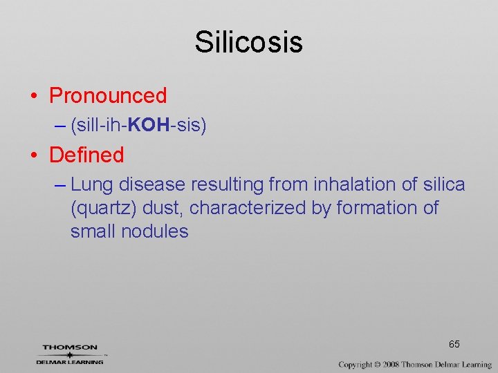 Silicosis • Pronounced – (sill-ih-KOH-sis) • Defined – Lung disease resulting from inhalation of