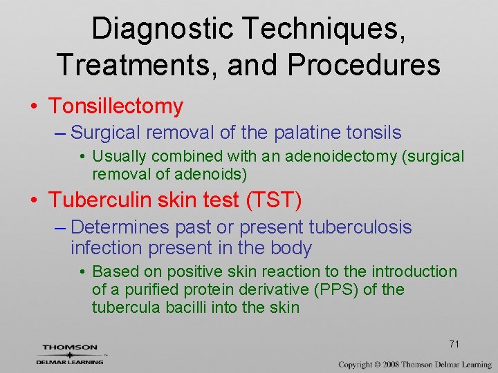 Diagnostic Techniques, Treatments, and Procedures • Tonsillectomy – Surgical removal of the palatine tonsils