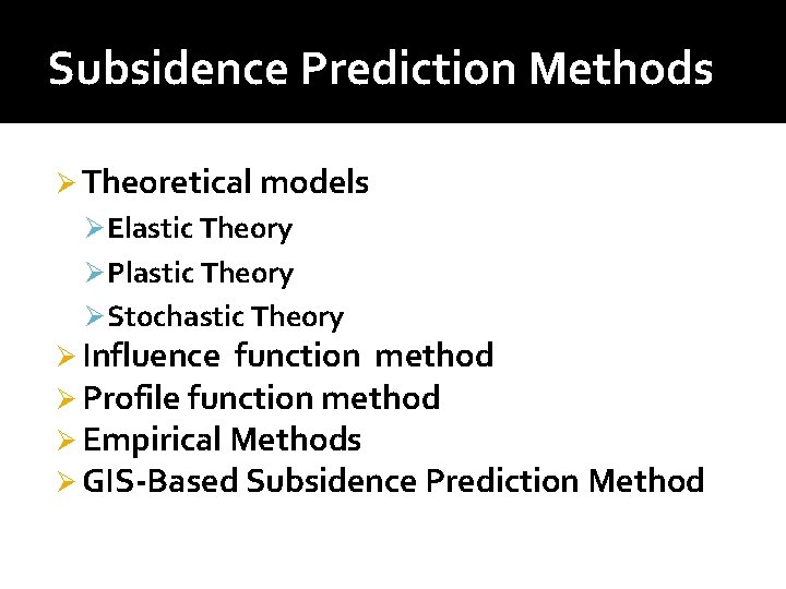 Subsidence Prediction Methods Ø Theoretical models Ø Elastic Theory Ø Plastic Theory Ø Stochastic Subsidence Prediction Methods Ø Theoretical models Ø Elastic Theory Ø Plastic Theory Ø Stochastic