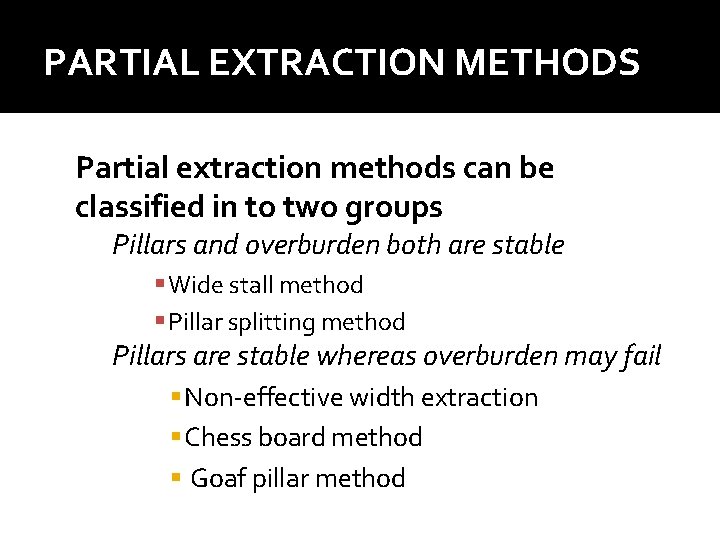 PARTIAL EXTRACTION METHODS Partial extraction methods can be classified in to two groups Pillars PARTIAL EXTRACTION METHODS Partial extraction methods can be classified in to two groups Pillars