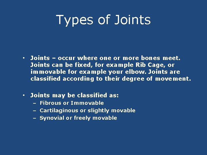 Types of Joints • Joints – occur where one or more bones meet. Joints