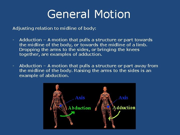 General Motion Adjusting relation to midline of body: - Adduction – A motion that