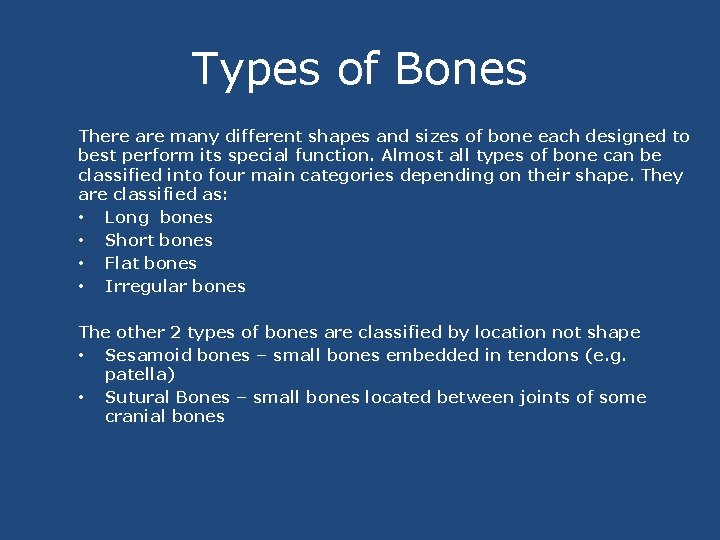 Types of Bones There are many different shapes and sizes of bone each designed
