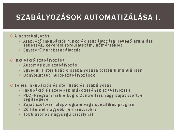 SZABÁLYOZÁSOK AUTOMATIZÁLÁSA I. Alapszabályozás: • Alapvető inkubációs funkciók szabályozása: levegő áramlási sebesség, keverési fordulatszám,