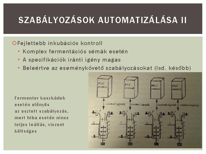 SZABÁLYOZÁSOK AUTOMATIZÁLÁSA II Fejlettebb inkubációs kontroll • Komplex fermentációs sémák esetén • A specifikációk