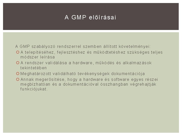A GMP előírásai A GMP szabályozó rendszerrel szemben állított követelményei: A telepítéséhez, fejlesztéshez és