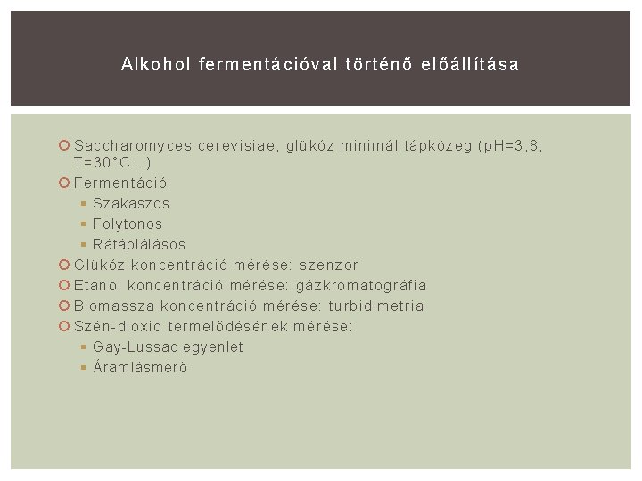 Alkohol fermentációval történő előállí tása Saccharomyces cerevisiae, glükóz minimál tápközeg (p. H=3, 8, T=30°C…)
