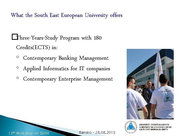 What the South East European University offers �Three-Years-Study Program with 180 Credits(ECTS) in: ◦