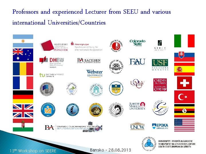 Professors and experienced Lecturer from SEEU and various international Universities/Countries 13 th Workshop on