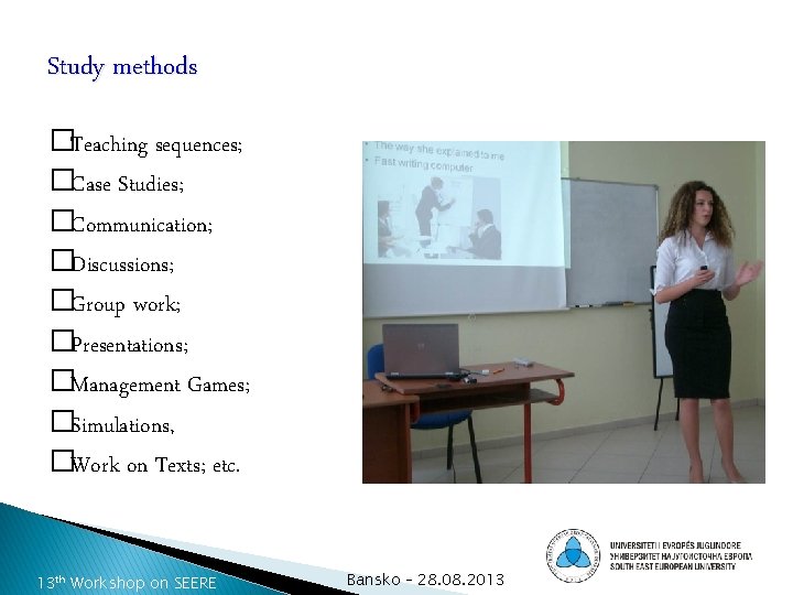 Study methods �Teaching sequences; �Case Studies; �Communication; �Discussions; �Group work; �Presentations; �Management Games; �Simulations,