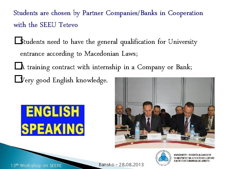 Students are chosen by Partner Companies/Banks in Cooperation with the SEEU Tetevo �Students need