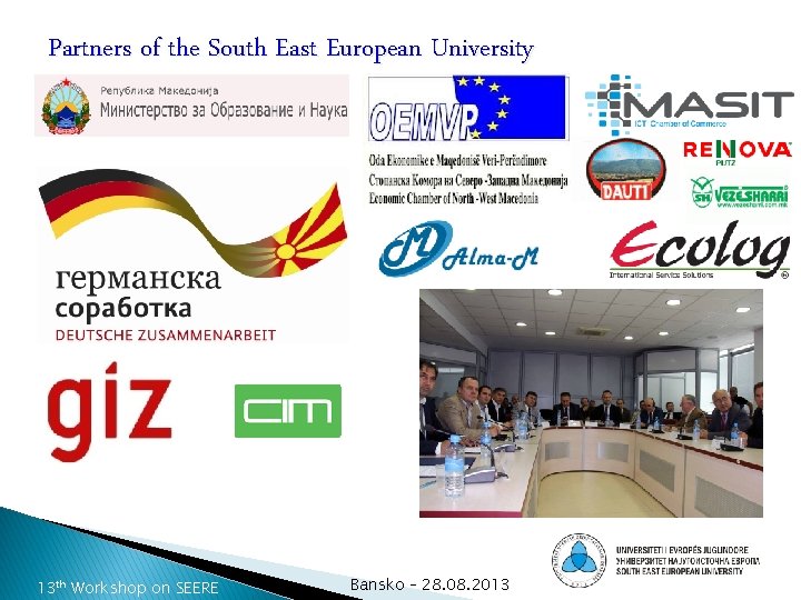 Partners of the South East European University 13 th Workshop on SEERE Bansko –