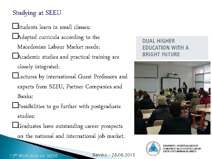 Studying at SEEU �Students learn in small classes; �Adapted curricula according to the Macedonian