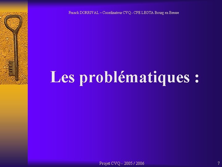 Franck DORRIVAL – Coordinateur CVQ - CPE LEGTA Bourg en Bresse Les problématiques :