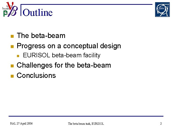 Outline n n The beta-beam Progress on a conceptual design n EURISOL beta-beam facility