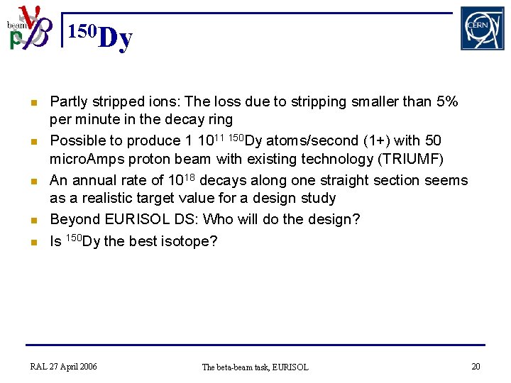150 Dy n n n Partly stripped ions: The loss due to stripping smaller