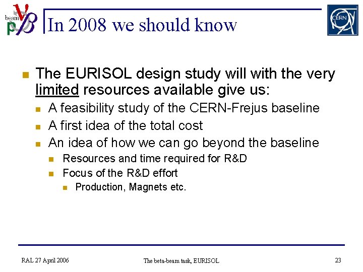 In 2008 we should know n The EURISOL design study will with the very