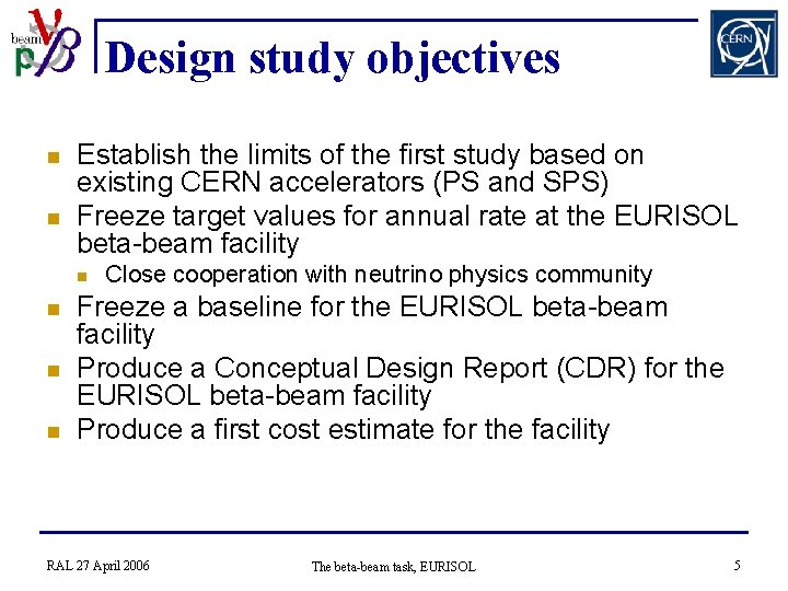 Design study objectives n n Establish the limits of the first study based on