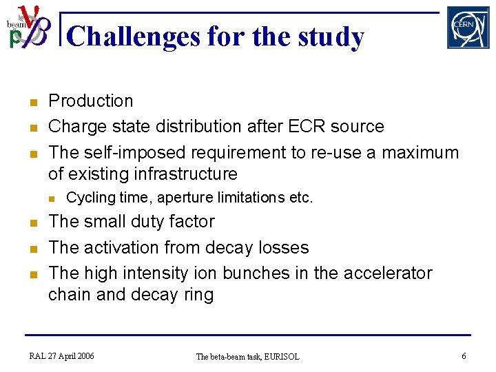 Challenges for the study n n n Production Charge state distribution after ECR source