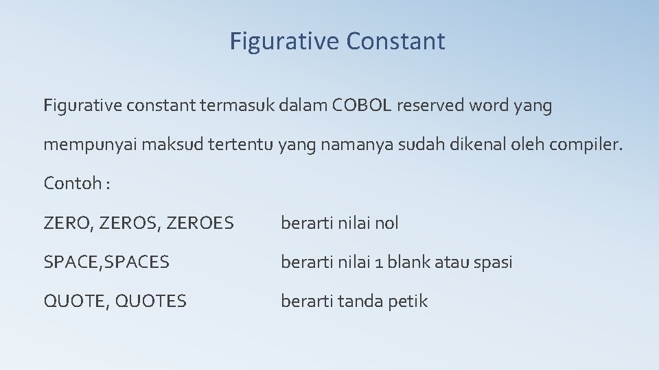 Figurative Constant Figurative constant termasuk dalam COBOL reserved word yang mempunyai maksud tertentu yang