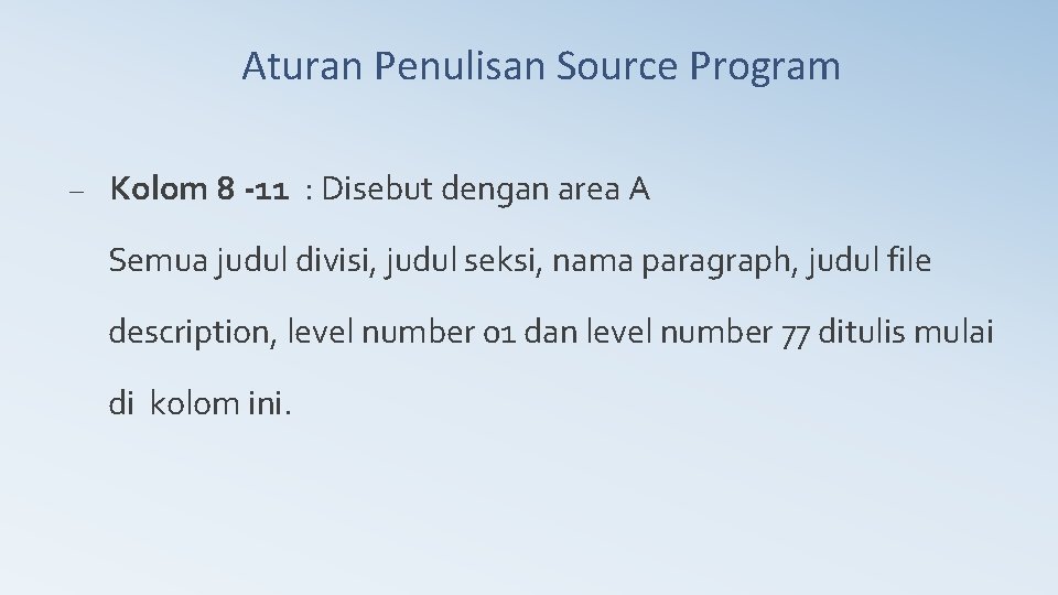 Aturan Penulisan Source Program – Kolom 8 -11 : Disebut dengan area A Semua