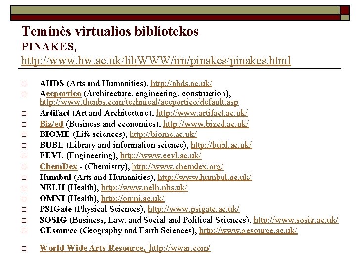Teminės virtualios bibliotekos PINAKES, http: //www. hw. ac. uk/lib. WWW/irn/pinakes. html o AHDS (Arts