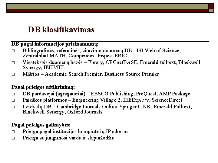 DB klasifikavimas DB pagal informacijos prieinamumą: o Bibliografinės, referatinės, citavimo duomenų DB - ISI
