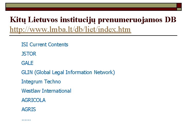 Kitų Lietuvos institucijų prenumeruojamos DB http: //www. lmba. lt/db/liet/index. htm ISI Current Contents JSTOR