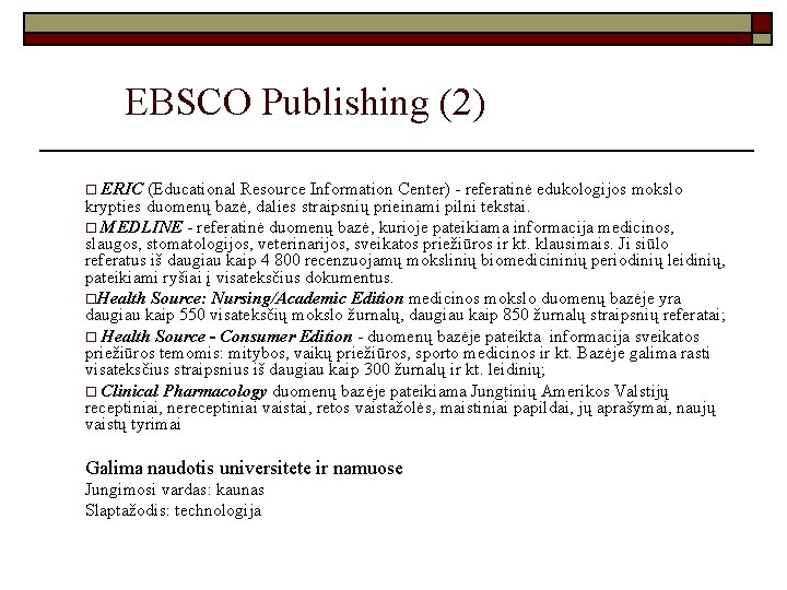 EBSCO Publishing (2) ERIC (Educational Resource Information Center) - referatinė edukologijos mokslo krypties duomenų