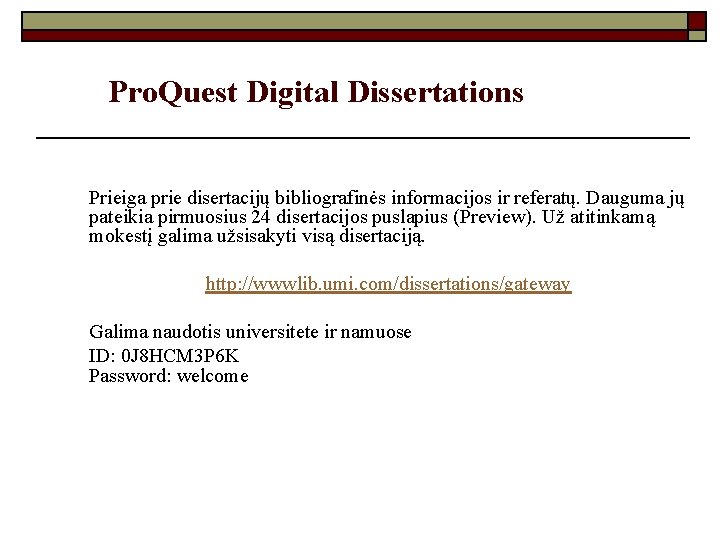 Pro. Quest Digital Dissertations Prieiga prie disertacijų bibliografinės informacijos ir referatų. Dauguma jų pateikia