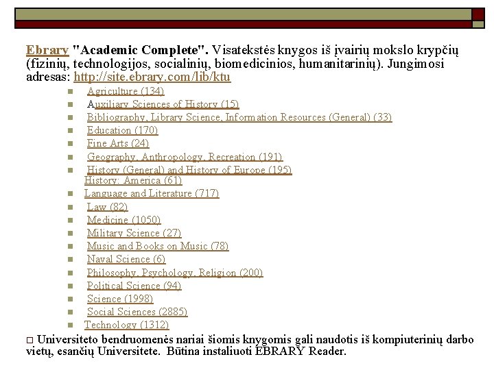 Ebrary "Academic Complete". Visatekstės knygos iš įvairių mokslo krypčių (fizinių, technologijos, socialinių, biomedicinios, humanitarinių).