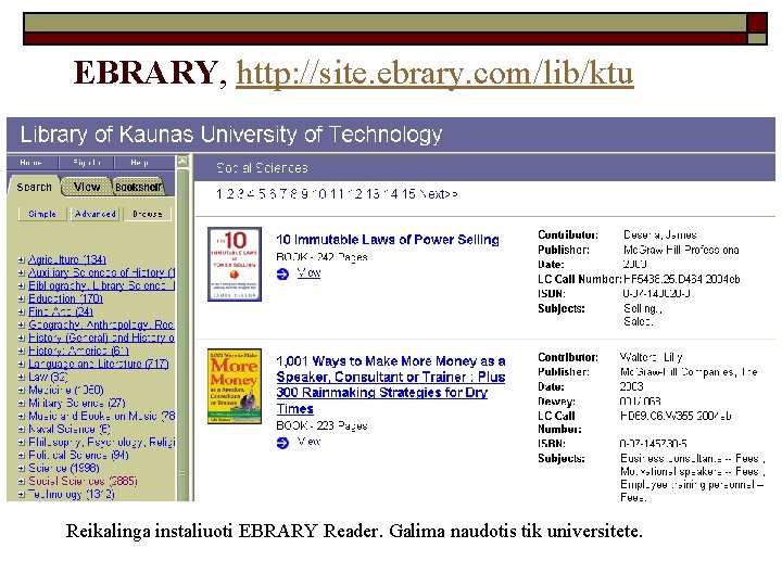 EBRARY, http: //site. ebrary. com/lib/ktu Reikalinga instaliuoti EBRARY Reader. Galima naudotis tik universitete. 