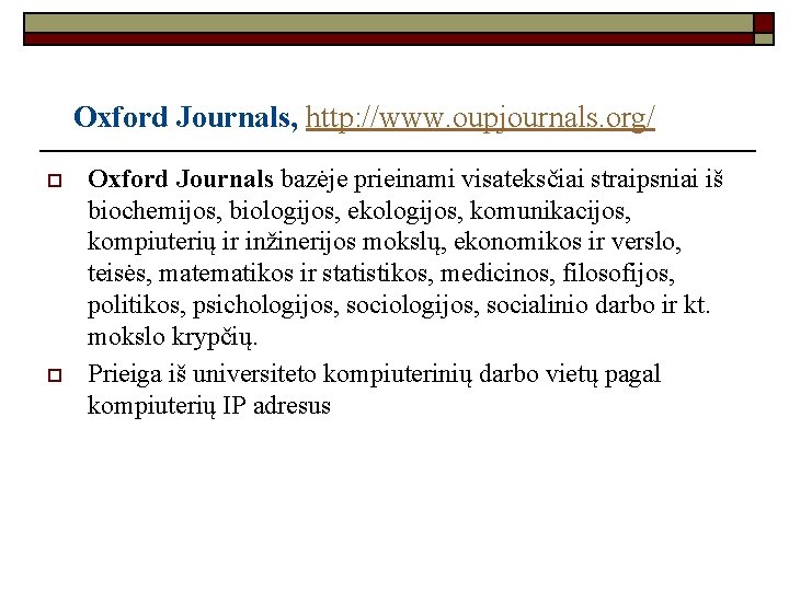 Oxford Journals, http: //www. oupjournals. org/ o o Oxford Journals bazėje prieinami visateksčiai straipsniai