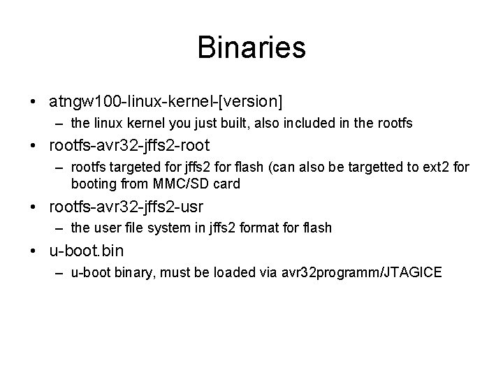 Binaries • atngw 100 -linux-kernel-[version] – the linux kernel you just built, also included