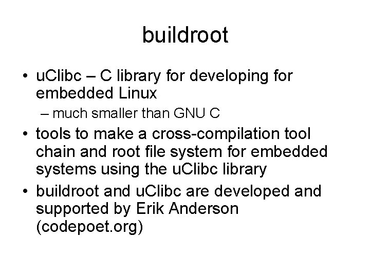 buildroot • u. Clibc – C library for developing for embedded Linux – much