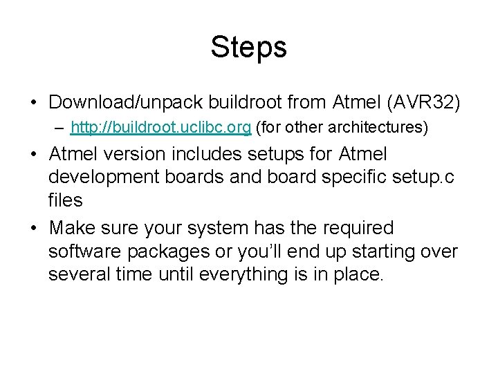 Steps • Download/unpack buildroot from Atmel (AVR 32) – http: //buildroot. uclibc. org (for