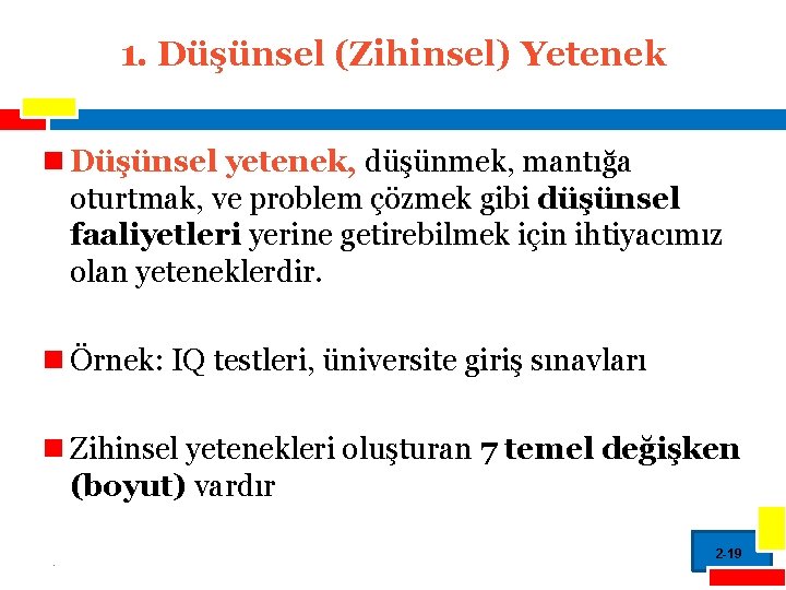 1. Düşünsel (Zihinsel) Yetenek n Düşünsel yetenek, düşünmek, mantığa oturtmak, ve problem çözmek gibi