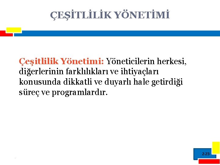 ÇEŞİTLİLİK YÖNETİMİ Çeşitlilik Yönetimi: Yöneticilerin herkesi, diğerlerinin farklılıkları ve ihtiyaçları konusunda dikkatli ve duyarlı