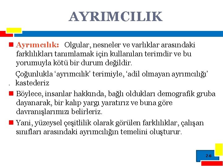 AYRIMCILIK n Ayrımcılık: Olgular, nesneler ve varlıklar arasındaki farklılıkları tanımlamak için kullanılan terimdir ve