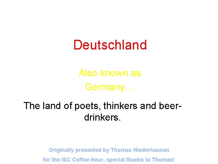 A few words about Deutschland Also known as Germany… The land of poets, thinkers