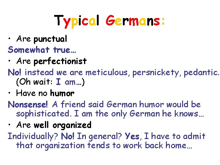 Typical Germans: • Are punctual Somewhat true… • Are perfectionist No! instead we are