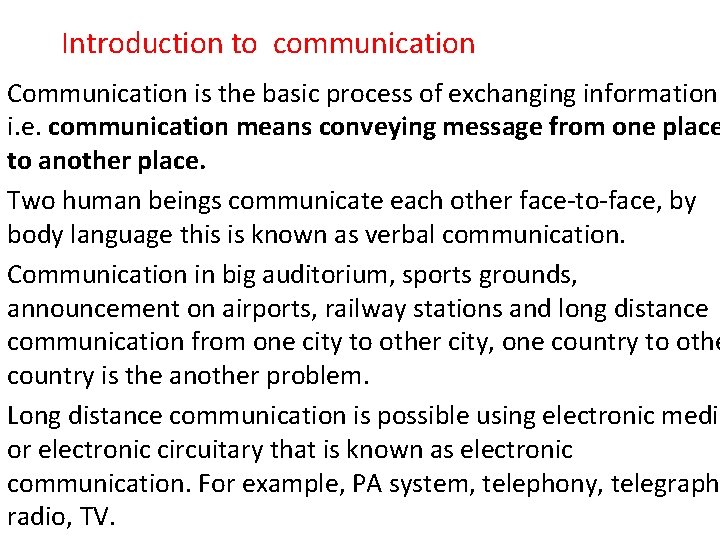 Introduction to communication Communication is the basic process of exchanging information i. e. communication