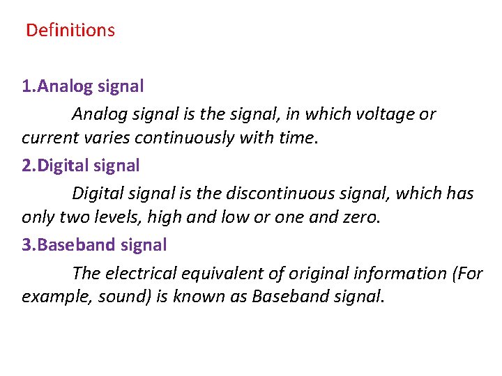 Definitions 1. Analog signal is the signal, in which voltage or current varies continuously