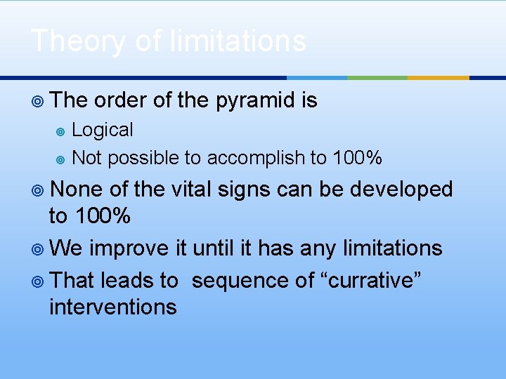 Theory of limitations ¥ The order of the pyramid is Logical ¥ Not possible