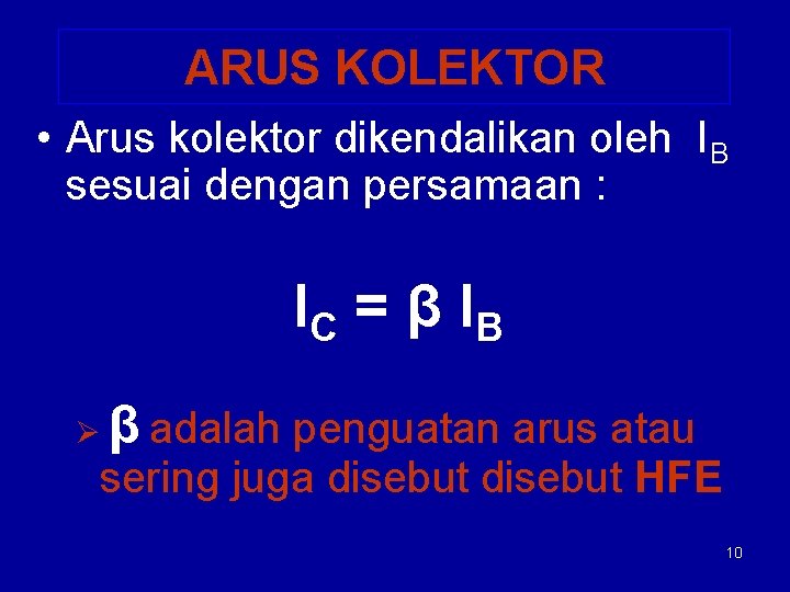 ARUS KOLEKTOR • Arus kolektor dikendalikan oleh IB sesuai dengan persamaan : IC =