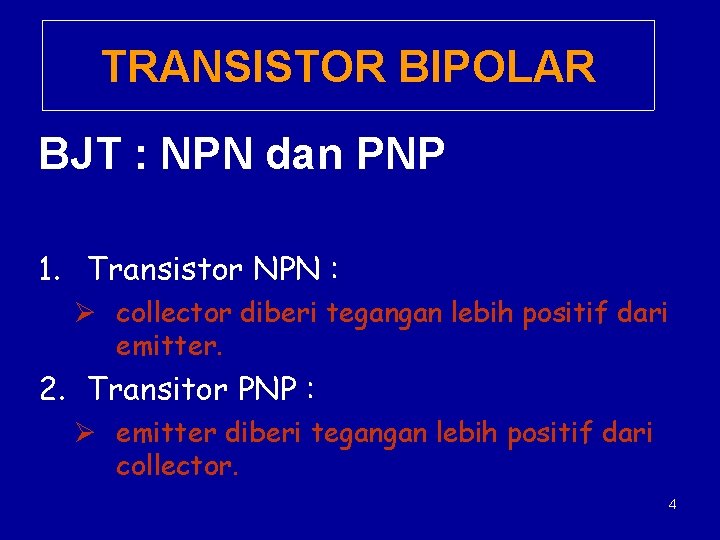 TRANSISTOR BIPOLAR BJT : NPN dan PNP 1. Transistor NPN : Ø collector diberi